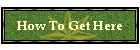 How To Get Here